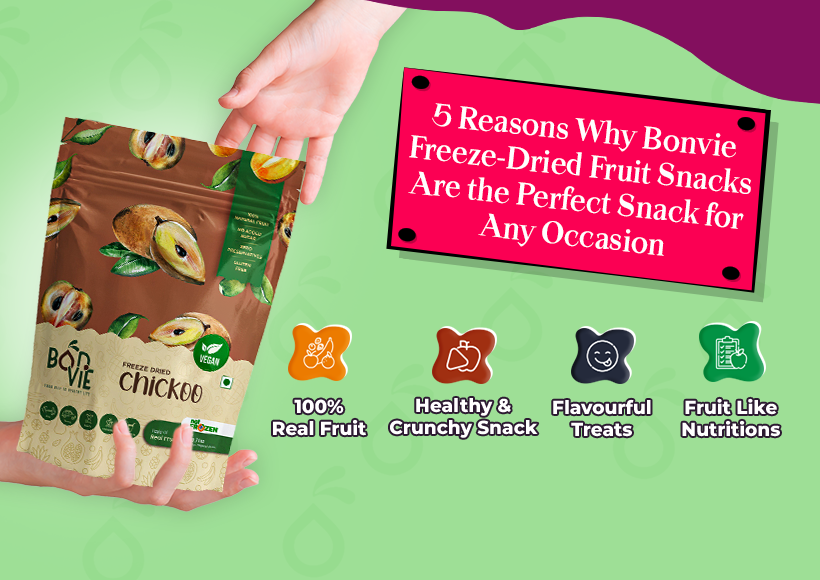 5 Reasons Why Bonvie Freeze-Dried Fruit Snacks Are the Perfect Snack for Any Occasion