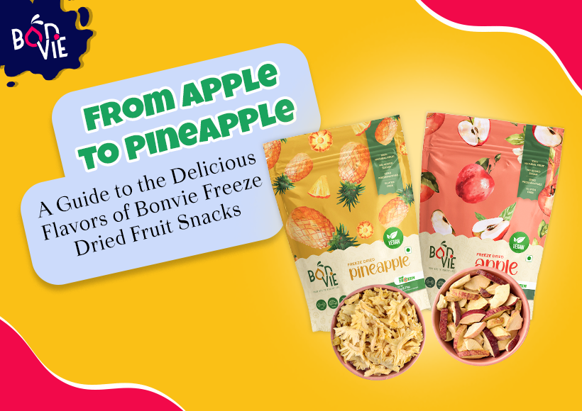 From Apple to Pineapple: A Guide to the Delicious Flavors of Bonvie Freeze-Dried Fruit Snacks