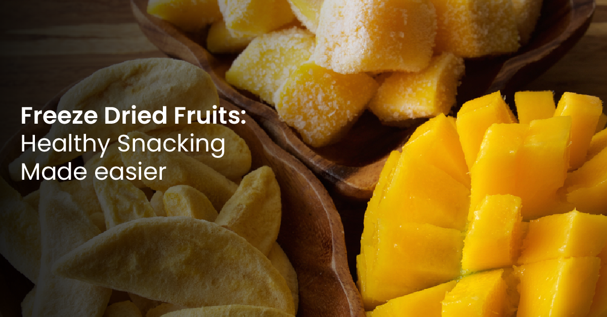 Freeze Dried Fruits: Healthy snacking made easier