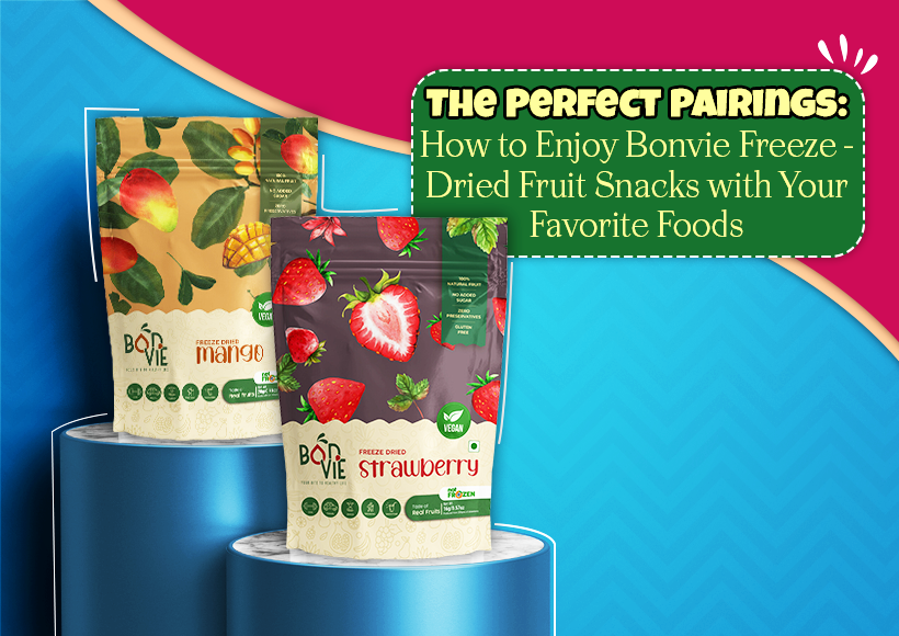 The Perfect Pairings: How to Enjoy Bonvie Freeze-Dried Fruit Snacks with Your Favorite Foods